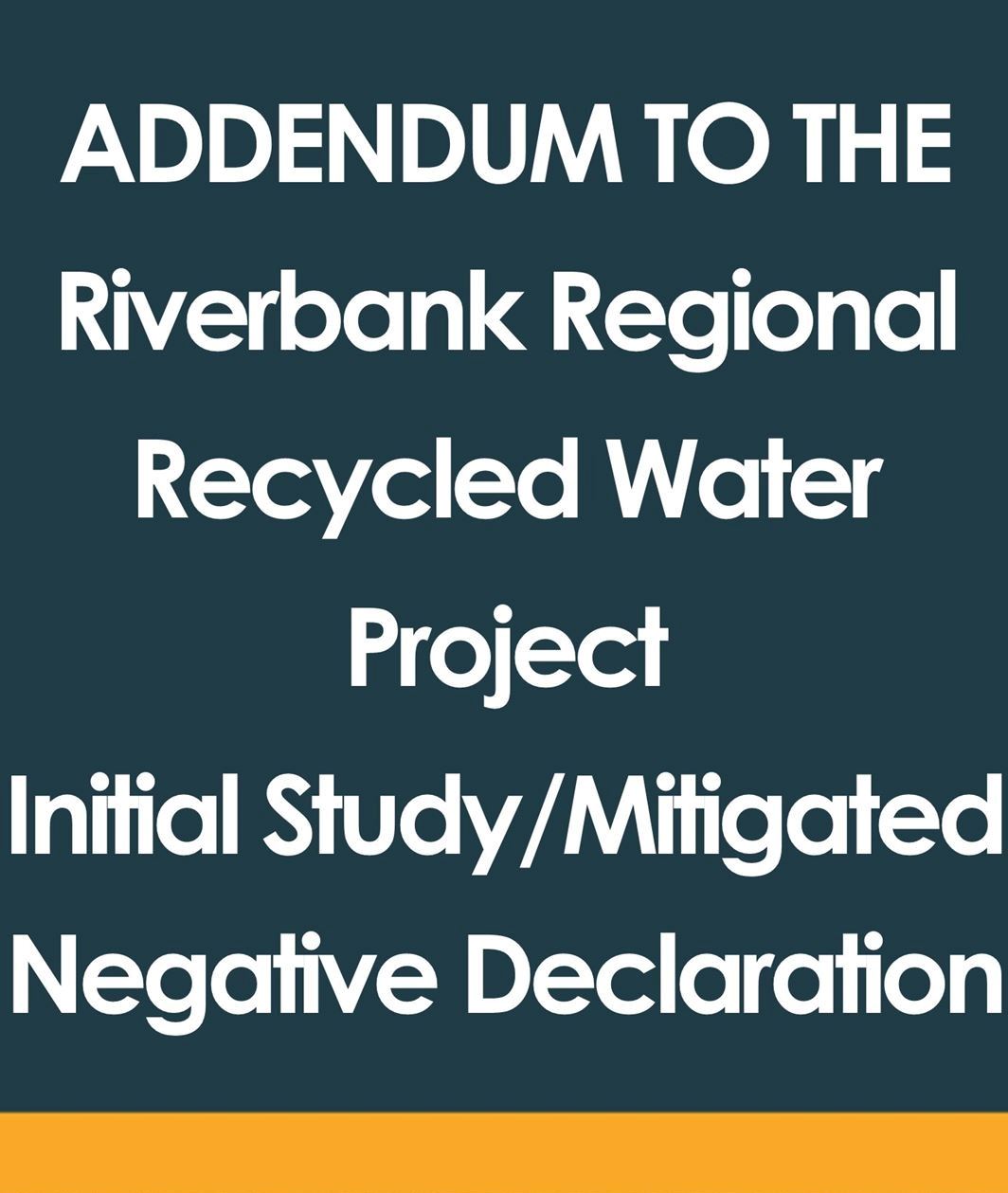Addendum to the Riverbank Regional Recycled Water Project 4-17-25 News Flash